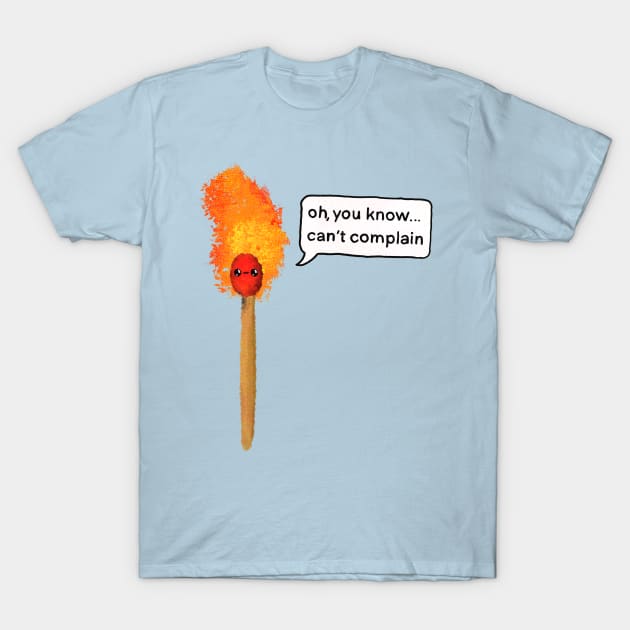 This is fine… can’t complain T-Shirt by Surplusweird